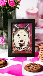 It gets worse before it gets worse! Husky puppy dog - Framed 4 x 6 inch art print!