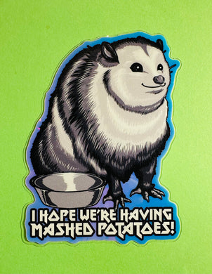 I hope we’re having mashed potatoes! Possum Funny Sticker! - Waterproof Vinyl Big 4 inches!