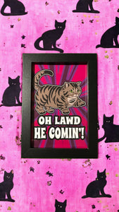  Oh Lawd, He Comin! Chubby Chonk kitty cat! - Framed 4 x 6 inch art print!