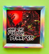 What the F is up, Dennys?! Heavy metal Werewolf - Holographic Silver Frame with 5x5 Art Print!