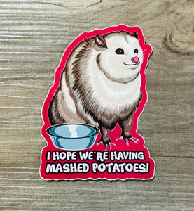 Color version of I hope we’re having mashed potatoes! Possum Funny Sticker! - Waterproof Vinyl Big 4 inches!