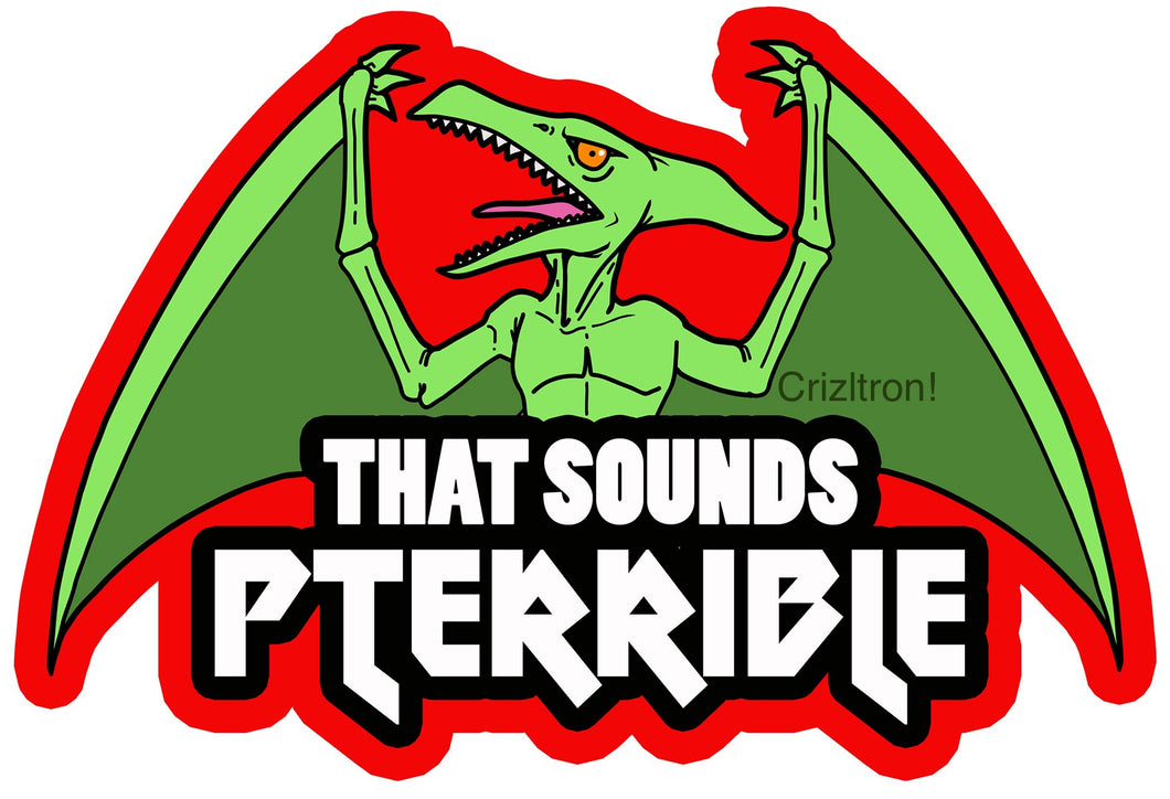 That sounds pterrible Sticker! - Waterproof Vinyl 3 inches