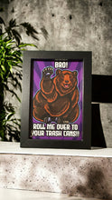 Load image into Gallery viewer,  Bro! Roll me over to your trash cans! Grizzly Brown Bear - Framed 4 x 6 inch art print! 