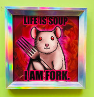 Life is Soup, I am Fork. White mouse rat - Holographic Silver Frame with 5x5 Art Print!