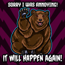 Load image into Gallery viewer, Sorry I was annoying! It will happen again! Brown grizzly bear cute Funny meme - 5x5 inches Framed Album Cover Styled Art print!