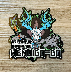 Wake me up before you Wendigo-go!  Native American Sticker by indigenous artist! - Waterproof Vinyl Big 4 inches!