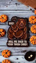 Load image into Gallery viewer, Bro! Roll Me over to your Trash Cans! Meme Bear sticker! - Waterproof Vinyl 3 inches