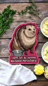 I hope we’re having mashed potatoes! Chubby Possum Meme Sticker! - Waterproof Vinyl 3 inches