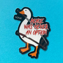 Load image into Gallery viewer, Peace was never an Option! Goose Duck with sword Sticker! - Waterproof vinyl 3 inches