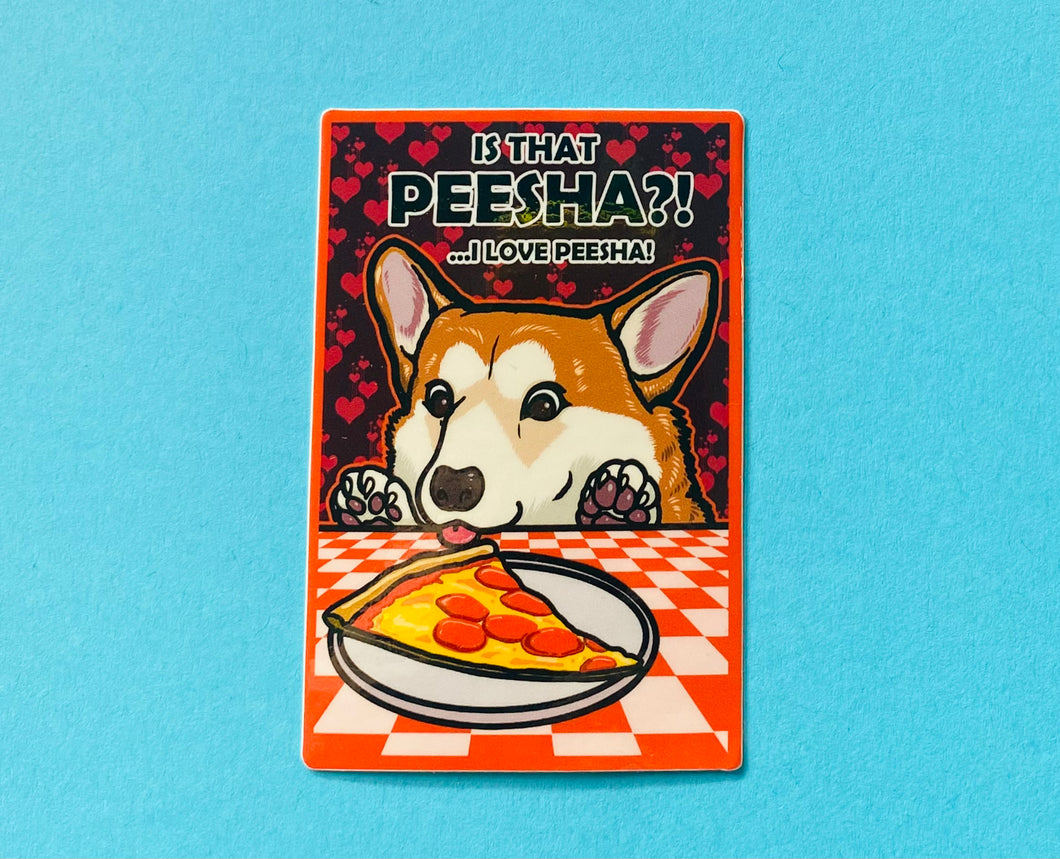 Is that peesha? I love PEESHA! Corgi Puppy Dog Pizza Meme Sticker! - Waterproof Vinyl 3 inches