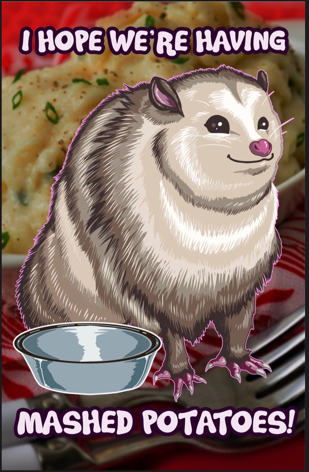 I Hope we’re having mashed potatoes! Chubby Possum Opossum Meme - Art Print Poster