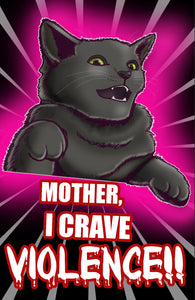 Mother, I crave VIOLENCE! Black Kitty Cat Kitten Meme Funny - Art Print Poster