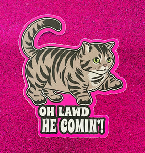 Oh Lawd, He Comin! Chubby Kitty Cat Meme Sticker! - Waterproof Vinyl 3 inches