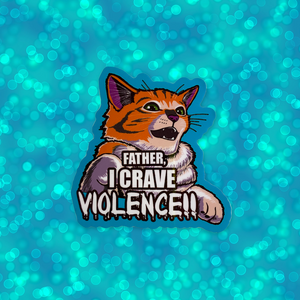 Father, I crave VIOLENCE!! Orange Kitty Cat Meme Sticker! - Waterproof Vinyl 3 inches