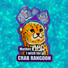 Load image into Gallery viewer, Mother, I Wish for Crab Rangoon! Cheetah Cub Leopard Meme Sticker! - Waterproof Vinyl 3 inches
