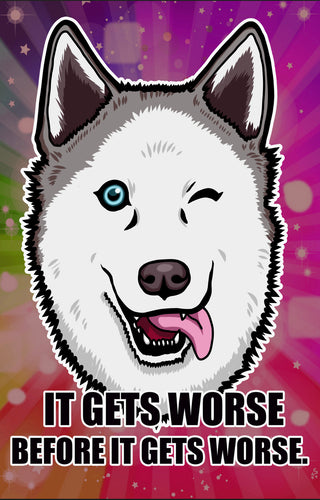 SALE! It gets worse, before it gets worse. Husky Puppy Dog Meme - Art Print Poster