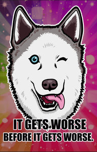 SALE! It gets worse, before it gets worse. Husky Puppy Dog Meme - Art Print Poster